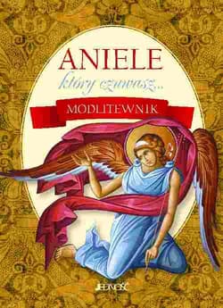 Aniele który czuwasz... Modlitewnik