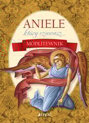 Aniele który czuwasz... Modlitewnik - Praca zbiorowa