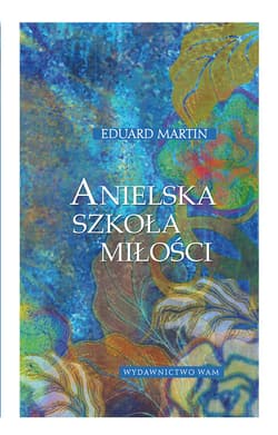 Anielska szkoła miłości - Eduard Martin