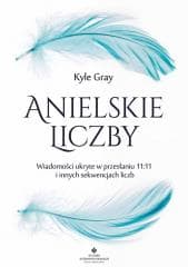 Anielskie liczby. Wiadomości ukryte w przesłaniu.. - Gray Kyle