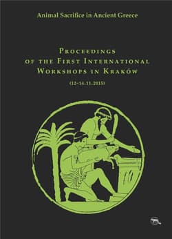 Animal Sacrifice in Ancient Greece Proceedings of the First International Workshops in Kraków (12-14.11.2015) - Krzysztof Bielawski