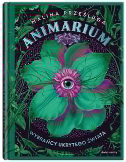 Animarium. Tom 1 Wybrańcy ukrytego świata - Malina Prześluga