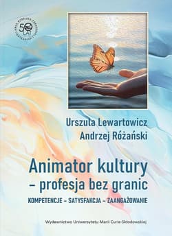 Animator kultury - profesja bez granic Kompetencje - satysfakcja - zaangażowanie - Urszula Lewartowicz