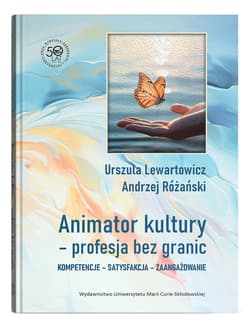 Animator kultury - profesja bez granic Kompetencje - satysfakcja - zaangażowanie - Urszula Lewartowicz
