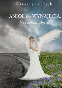 Anioł do wynajęcia Na ścieżkach życia - Katarzyna Pych