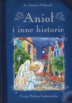 Anioł i inne historie Książka z płytą CD - Janusz Stańczuk