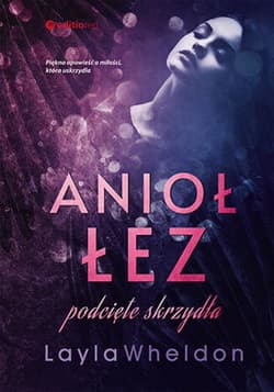 Anioł łez. Podcięte skrzydła - ebook - Layla Wheldon