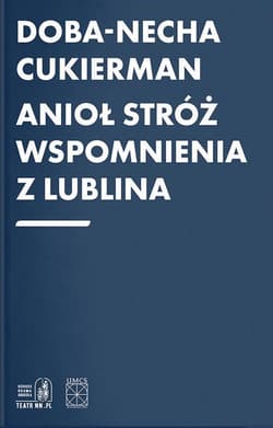 Anioł Stróż Wspomnienia z Lublina - Doba-Necha Cukierman
