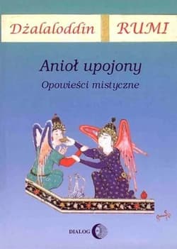 Anioł upojony Opowieści mistyczne - Dżalaloddin Rumi