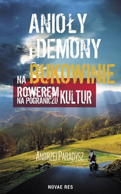 Anioły i demony na Bukowinie Rowerem na pograniczu kultur - Andrzej Paradysz