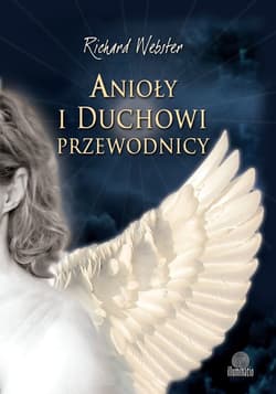 Anioły i duchowi przewodnicy. Jak nawiązać kontakt z niewidzialnymi pomocnikami? - ebook - Richard Webster