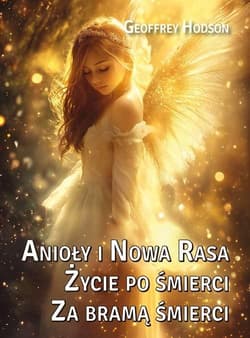 Anioły i Nowa Rasa. Życie po śmierci. Za bramą... - Geoffrey Hodson