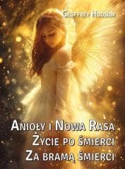 Anioły i Nowa Rasa. Życie po śmierci. Za bramą... - Geoffrey Hodson
