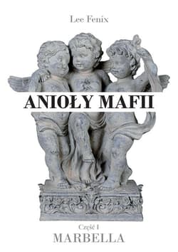 Anioły mafii Część I Marbella - Fenix Lee