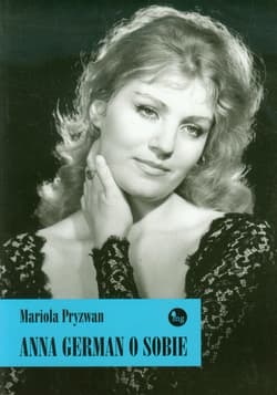 Anna German o sobie - Mariola Pryzwan