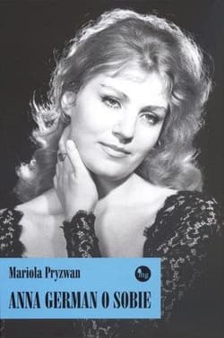 Anna German o sobie - Mariola Pryzwan