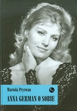 Anna German o sobie - Mariola Pryzwan