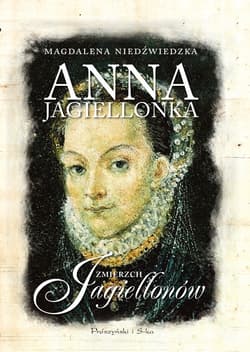 Anna Jagiellonka. Zmierzch Jagiellonów - ebook - Magdalena Niedźwiedzka