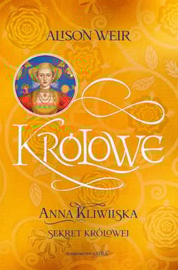 Anna Kliwijska. Sekret królowej - Alison Weir
