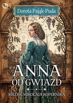 Anna od gwiazd. Miłość Mikołaja Kopernika - Dorota Pająk-Puda