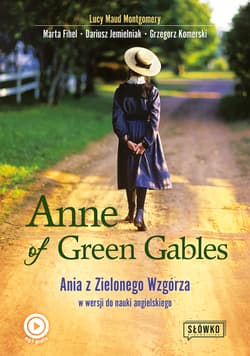 Anne of Green Gables. Ania z Zielonego Wzgórza w wersji do nauki języka angielskiego wyd. 2022 - Lucy Maud Montgomery, Fihel Marta, Jemielniak Dariusz