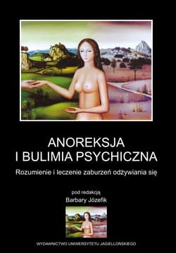 Anoreksja i bulimia psychiczna Rozumienie i leczenie zaburzeń odżywiania się - Barbara Józefik