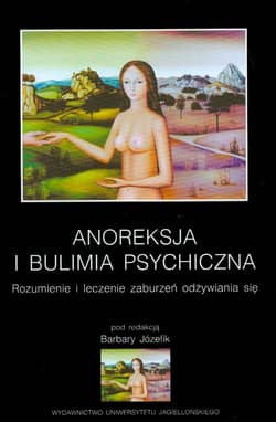 Anoreksja i bulimia psychiczna Rozumienie i leczenie zaburzeń odżywiania się - Barbara Józefik
