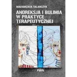 Anoreksja i bulimia w praktyce terapeutycznej - ebook - Małgorzata Talarczyk