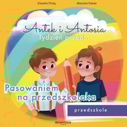 Antek i Antosia. Tydzień przed… Pasowaniem na przedszkolaka - Klaudia  Piróg