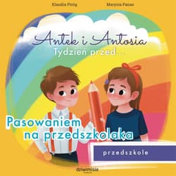 Antek i Antosia. Tydzień przed… Pasowaniem na przedszkolaka - Klaudia  Piróg