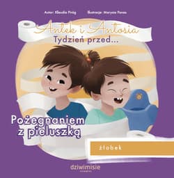 Antek i Antosia. Tydzień przed… Pożegnaniem z pieluszką - Klaudia  Piróg