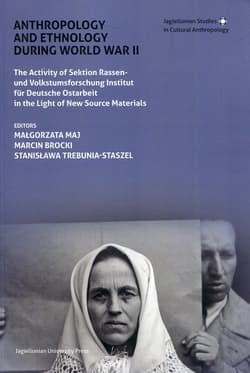 Anthropology and Ethnology During World War II The Activity of Sektion Rassen- und Volkstumsforschung Institut für Deutsche Ostarbeit in the Light of New Source Materials
