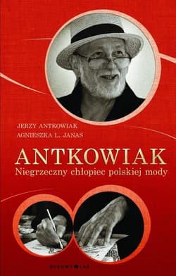 Antkowiak. Niegrzeczny chłopiec polskiej mody - Antkowiak Jerzy, Janas Agnieszka L.