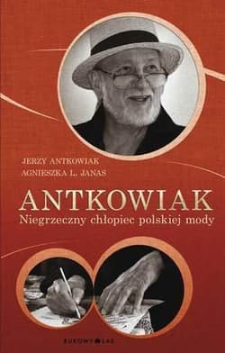 Antkowiak. Niegrzeczny chłopiec polskiej mody - Antkowiak Jerzy, Janas Agnieszka L.