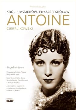 Antoine Cierplikowski. Król fryzjerów, fryzjer królów - Marta Orzeszyna