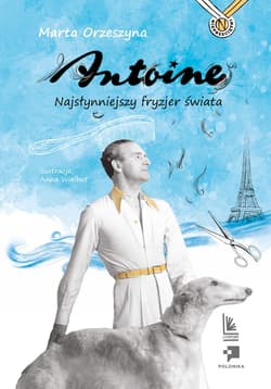 Antoine. Najsłynniejszy fryzjer świata - Marta Orzeszyna