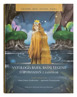 Antologia bajek baśni legend i opowiadań z zadaniami - Anna Dunin-Dudkowska, Agnieszka Trześniewska-Nowak