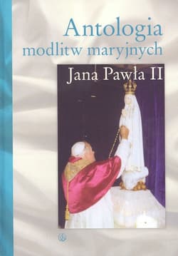 Antologia modlitw maryjnych Jana Pawła II