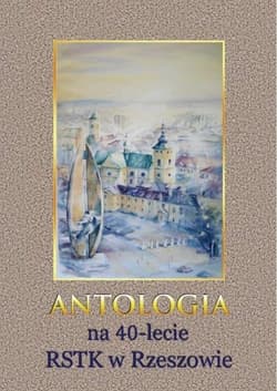 Antologia na 40-lecie RSTK w Rzeszowie - Praca zbiorowa