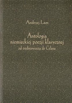 Antologia niemieckiej poezji klasycznej od średniowiecza do Celana - Andrzej Lam