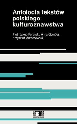 Antologia tekstów polskiego kulturoznawstwa - Gomóła Anna, Moraczewski Krzysztof