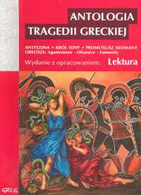Antologia tragedii greckiej (Antygona, Król Edyp, Prometeusz skowany, Oresteja) - Sofokles, Ajschylos - Opracowanie Zbiorowe