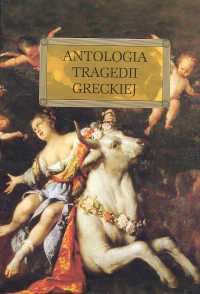 Antologia tragedii greckiej (Antygona, Król Edyp, Prometeusz skowany, Oresteja) - Sofokles, Ajschylos - Opracowanie Zbiorowe