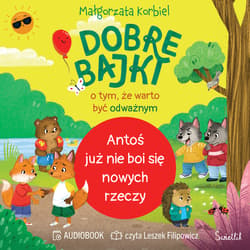 Antoś już nie boi się nowych rzeczy. Dobre bajki o tym, że warto być odważnym - audiobook - Małgorzata Korbiel