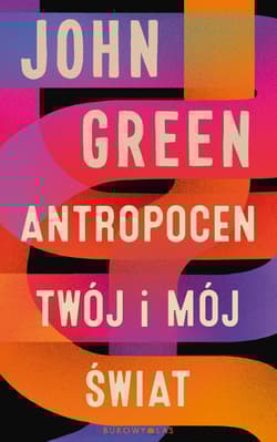 Antropocen Twój i mój świat - John Green