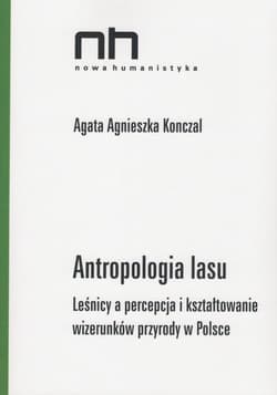 Antropologia lasu Leśnicy a percepcja i kształtowanie wizerunków przyrody w Polsce