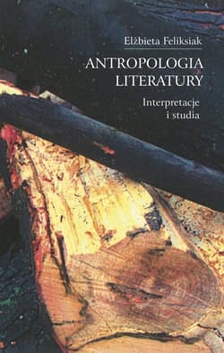 Antropologia literatury Interpretacje i studia - Elżbieta Feliksiak