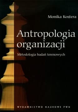 Antropologia organizacji Metodologia badań terenowych - Kostera Monika