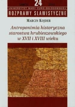 Antroponimia historyczna starostwa hrubieszowskiego w XVII i XVIII wieku - Marcin Kojder
