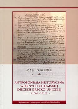 Antroponimia historyczna wiernych chełmskiej diecezji grecko-unickiej (1662-1810) - Marcin Kojder